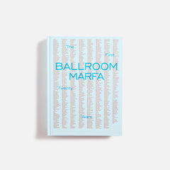 Phaidon Ballroom Marfa the First Twenty Years by Virginia | Kith