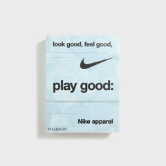 PHAIDON Look Good, Feel Good, Play Good Nike Apparel by Maisie Skidmor | Kith